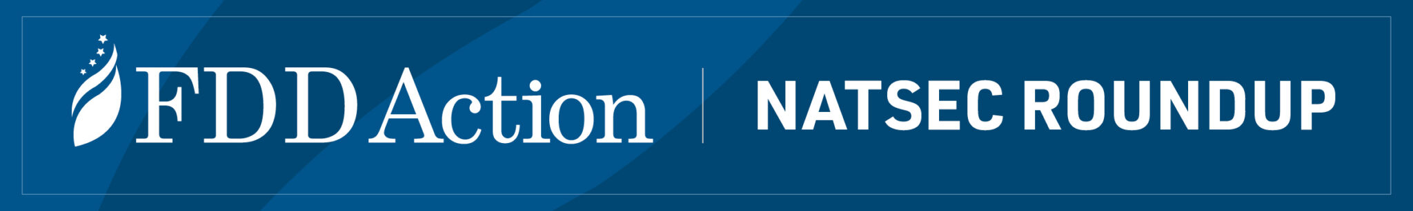 FDD Action NatSec Roundup